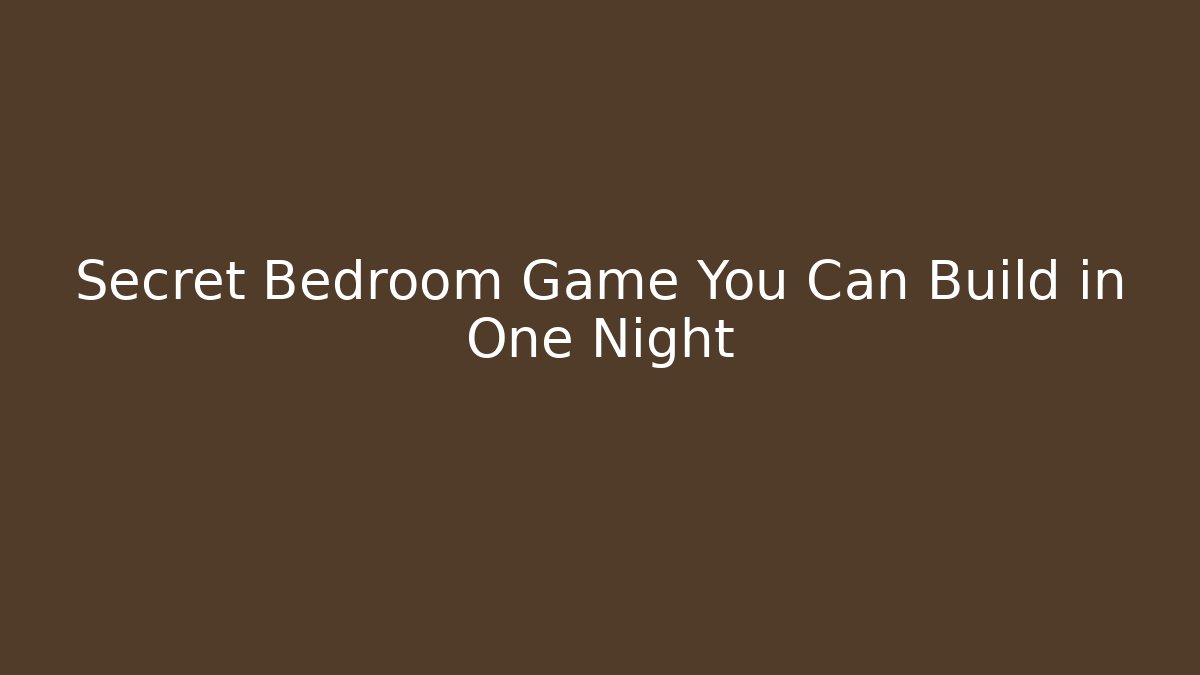Secret Bedroom Game You Can Build in One Night
