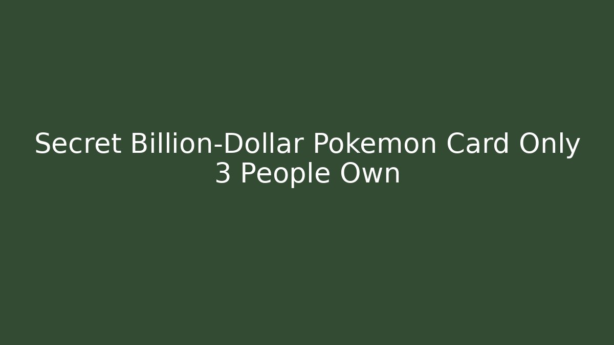 Secret Billion-Dollar Pokémon Card Only 3 People Own