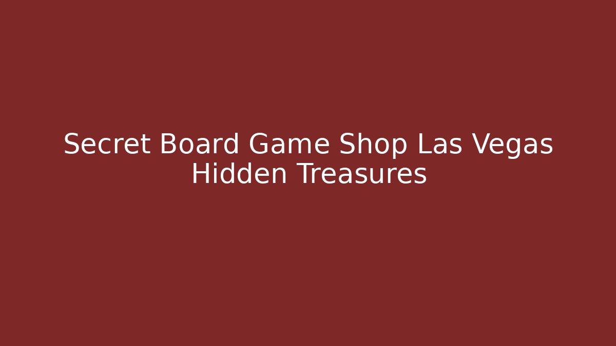 Secret Board Game Shop Las Vegas Hidden Treasures