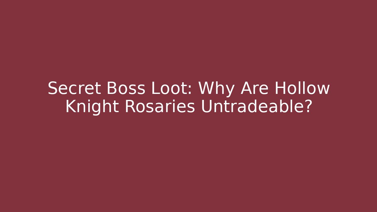 Secret Boss Loot: Why Are Hollow Knight Rosaries Untradeable?