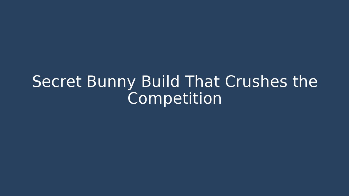 Secret Bunny Build That Crushes the Competition