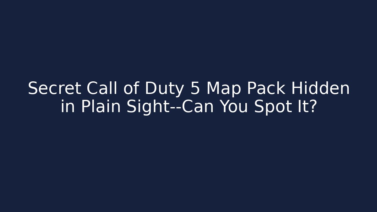 Secret Call of Duty 5 Map Pack Hidden in Plain Sight—Can You Spot It?