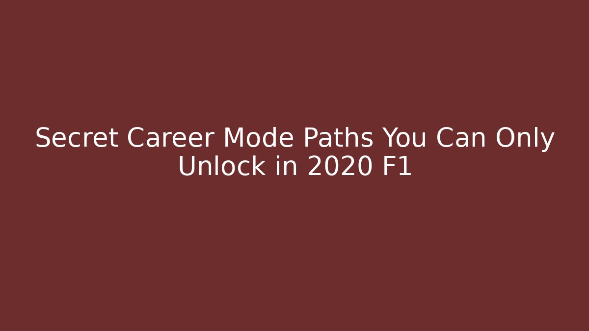 Secret Career Mode Paths You Can Only Unlock in 2020 F1