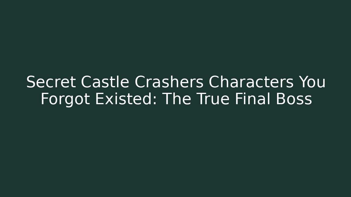 Secret Castle Crashers Characters You Forgot Existed: The True Final Boss