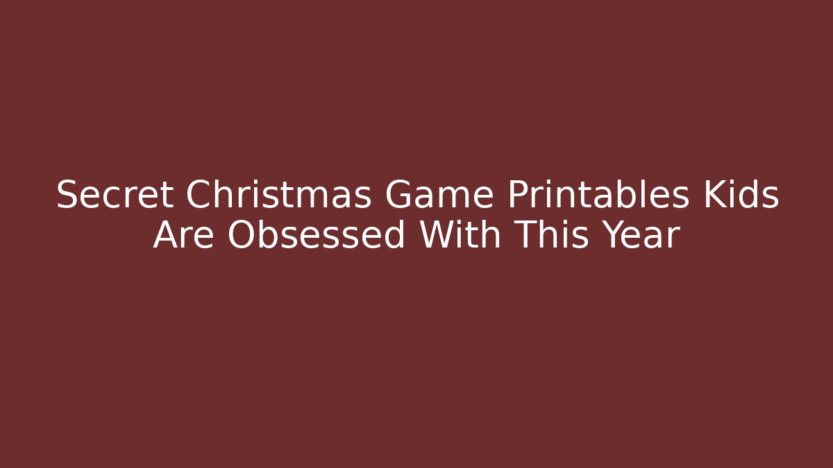 Secret Christmas Game Printables Kids Are Obsessed With This Year - Celivion