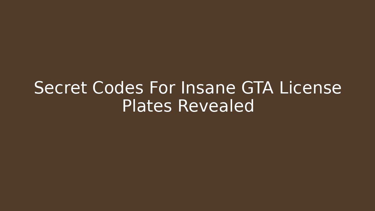 Secret Codes For Insane GTA License Plates Revealed