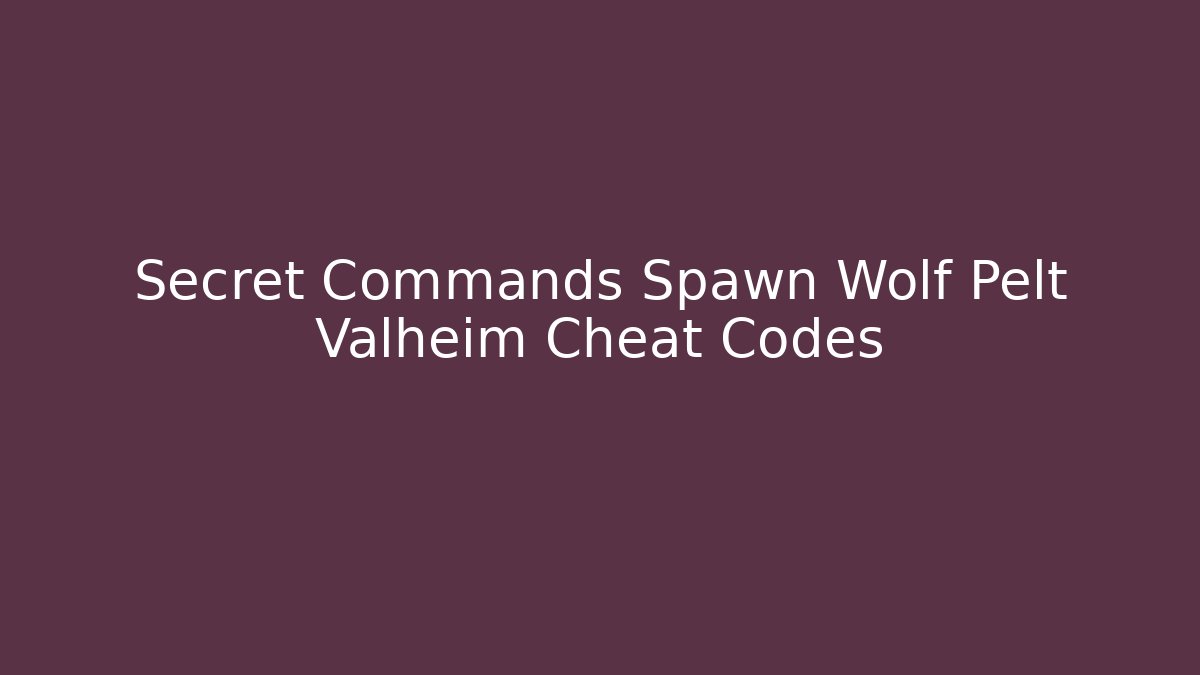Secret Commands Spawn Wolf Pelt Valheim Cheat Codes