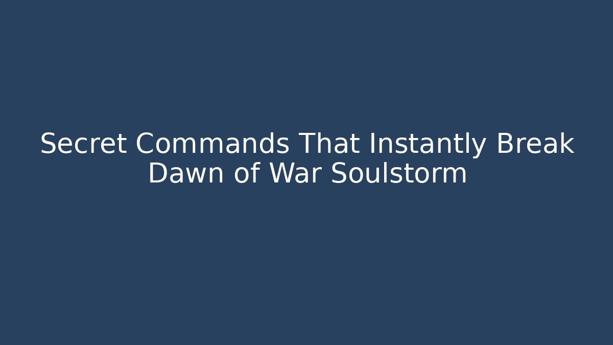 Secret Commands That Instantly Break Dawn of War Soulstorm