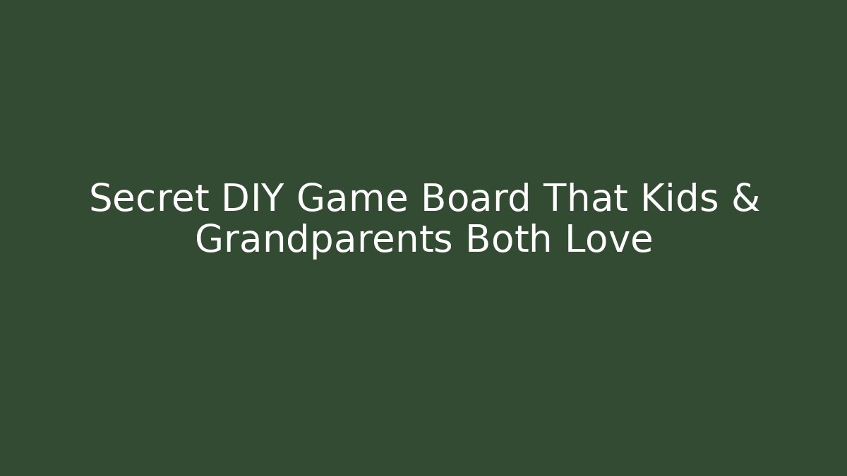 Secret DIY Game Board That Kids & Grandparents Both Love