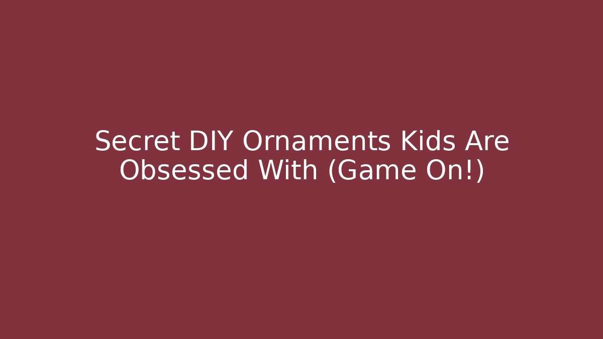 Secret DIY Ornaments Kids Are Obsessed With (Game On!)