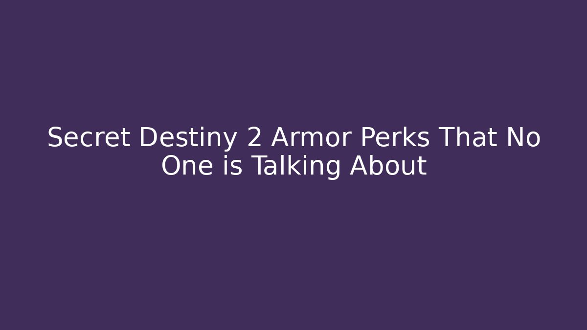 Secret Destiny 2 Armor Perks That No One is Talking About