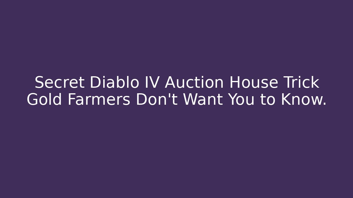 Secret Diablo IV Auction House Trick Gold Farmers Don’t Want You to Know. - Celivion
