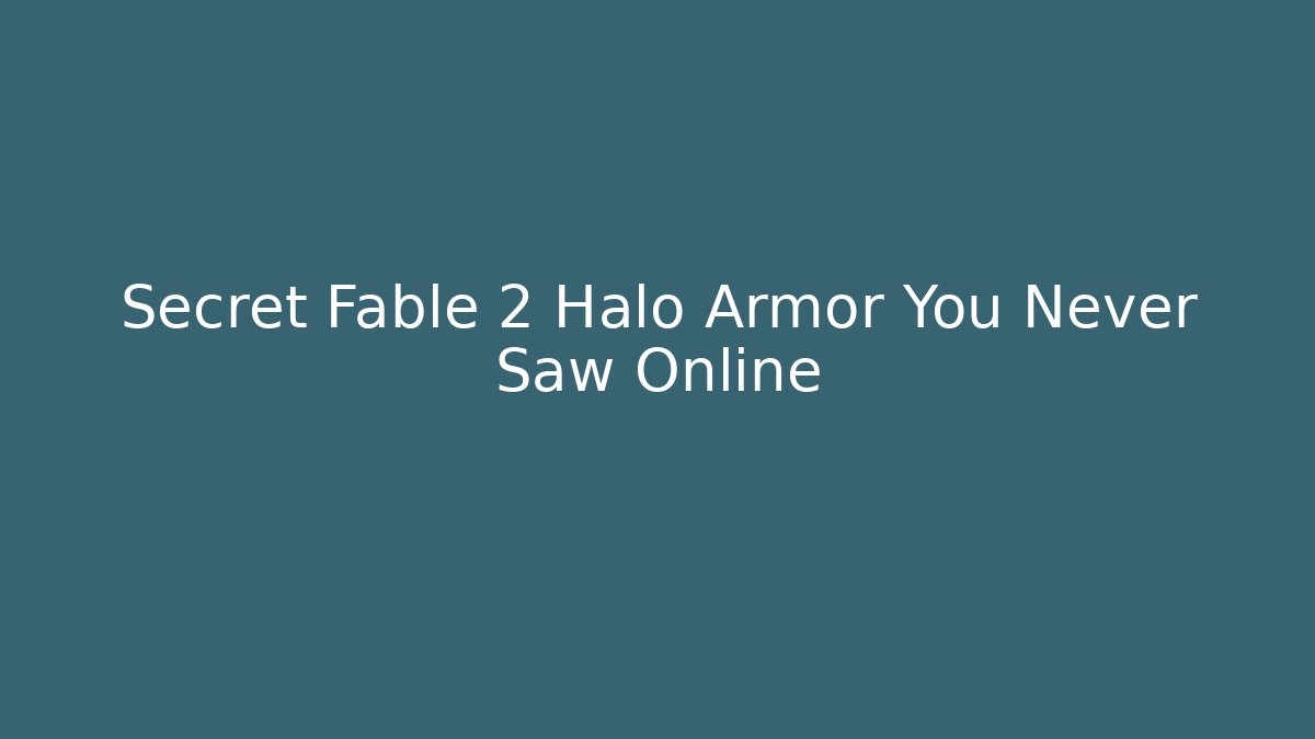 Secret Fable 2 Halo Armor You Never Saw Online