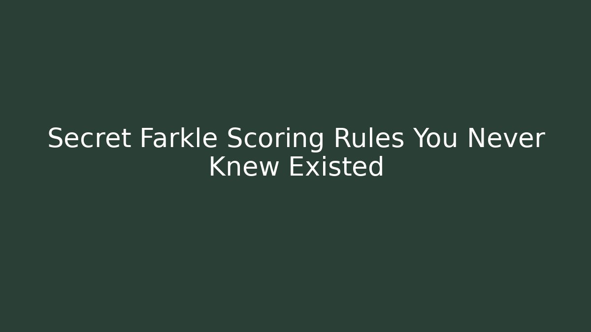 Secret Farkle Scoring Rules You Never Knew Existed