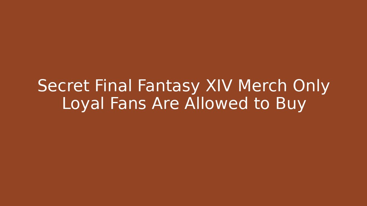 Secret Final Fantasy XIV Merch Only Loyal Fans Are Allowed to Buy