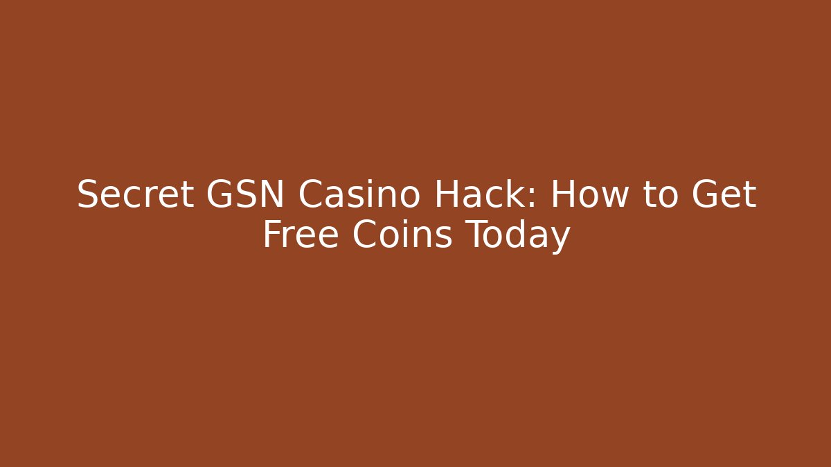 Secret GSN Casino Hack: How to Get Free Coins Today