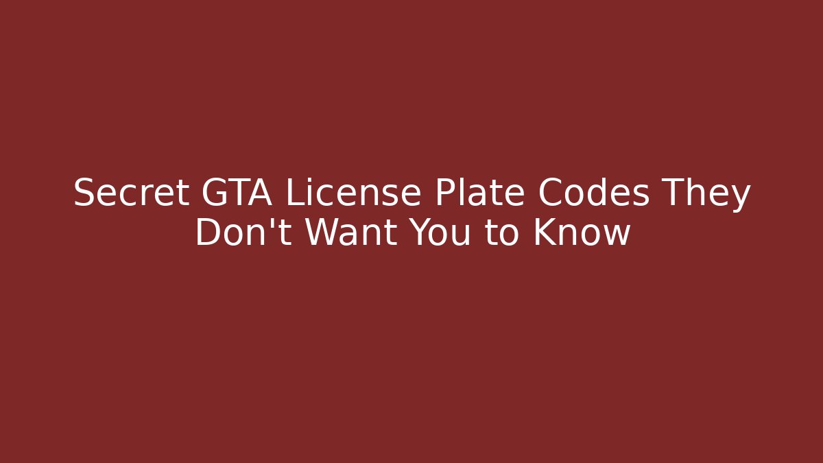 Secret GTA License Plate Codes They Don't Want You to Know