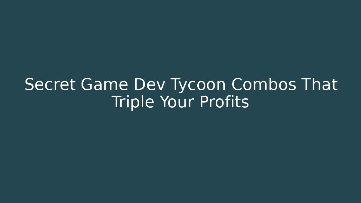 Secret Game Dev Tycoon Combos That Triple Your Profits
