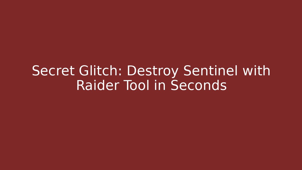 Secret Glitch: Destroy Sentinel with Raider Tool in Seconds