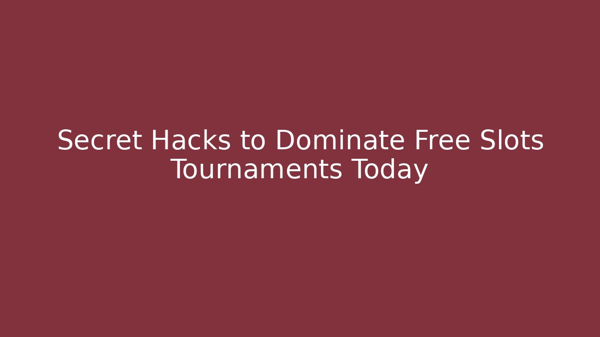 Secret Hacks to Dominate Free Slots Tournaments Today