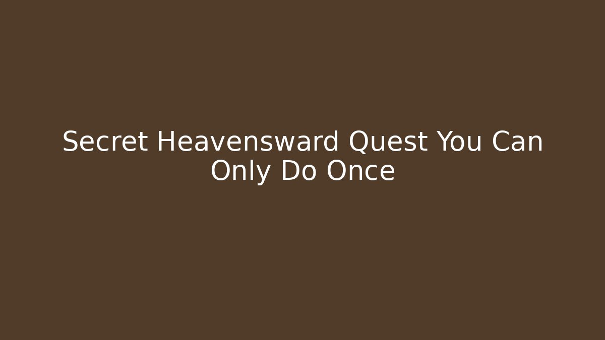 Secret Heavensward Quest You Can Only Do Once - Celivion