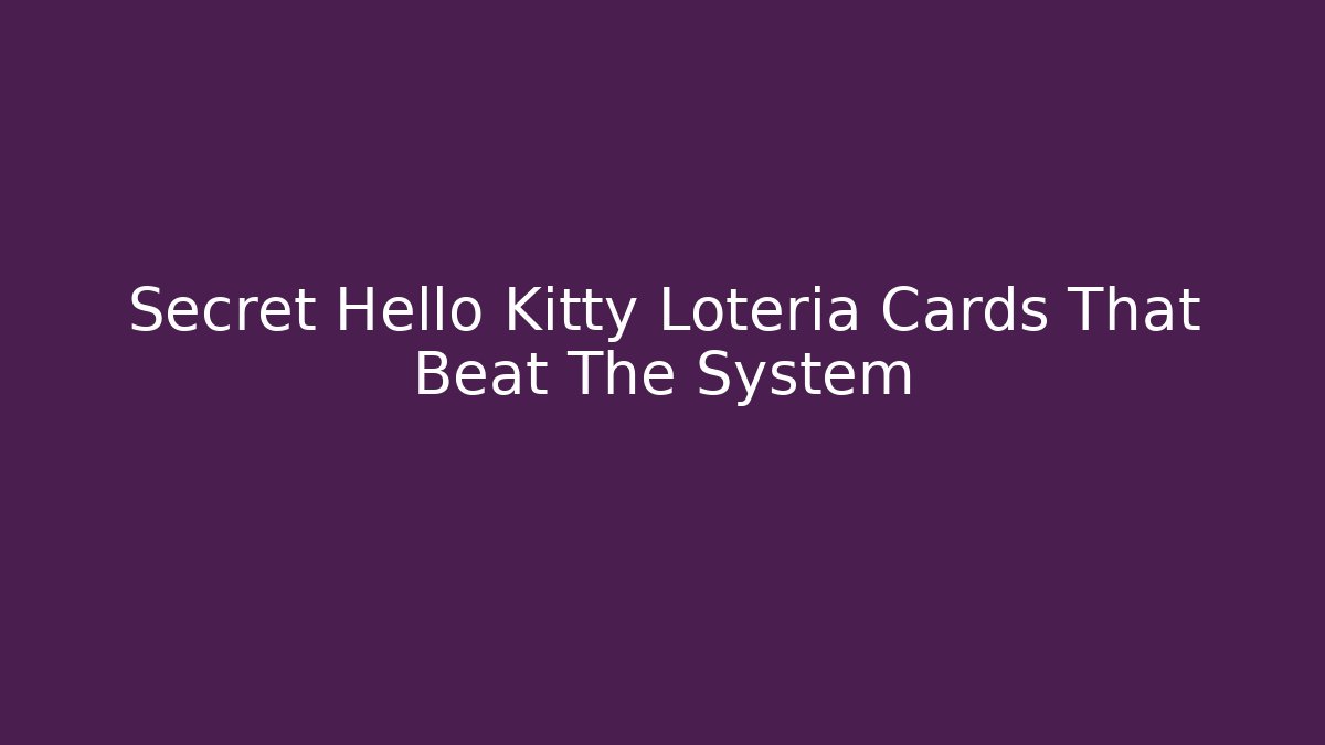 Secret Hello Kitty Loteria Cards That Beat The System