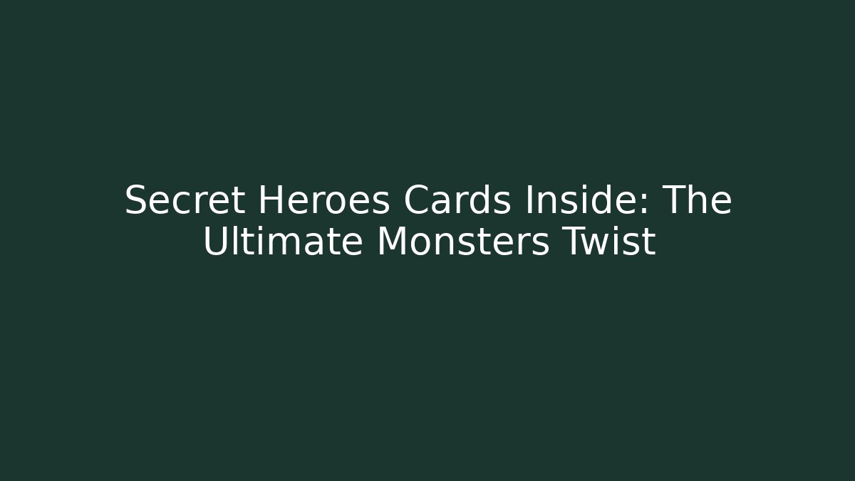 Secret Heroes Cards Inside: The Ultimate Monsters Twist