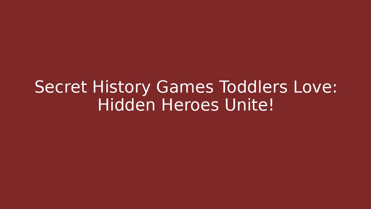Secret History Games Toddlers Love: Hidden Heroes Unite!