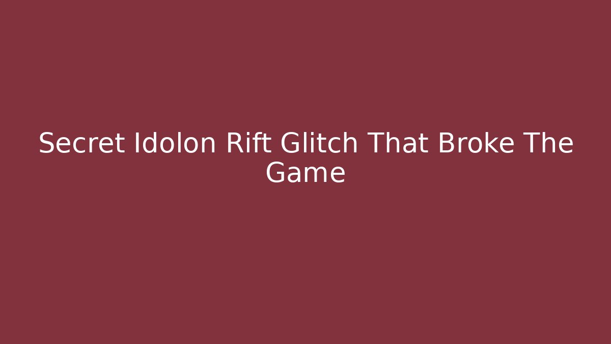 Secret Idolon Rift Glitch That Broke The Game