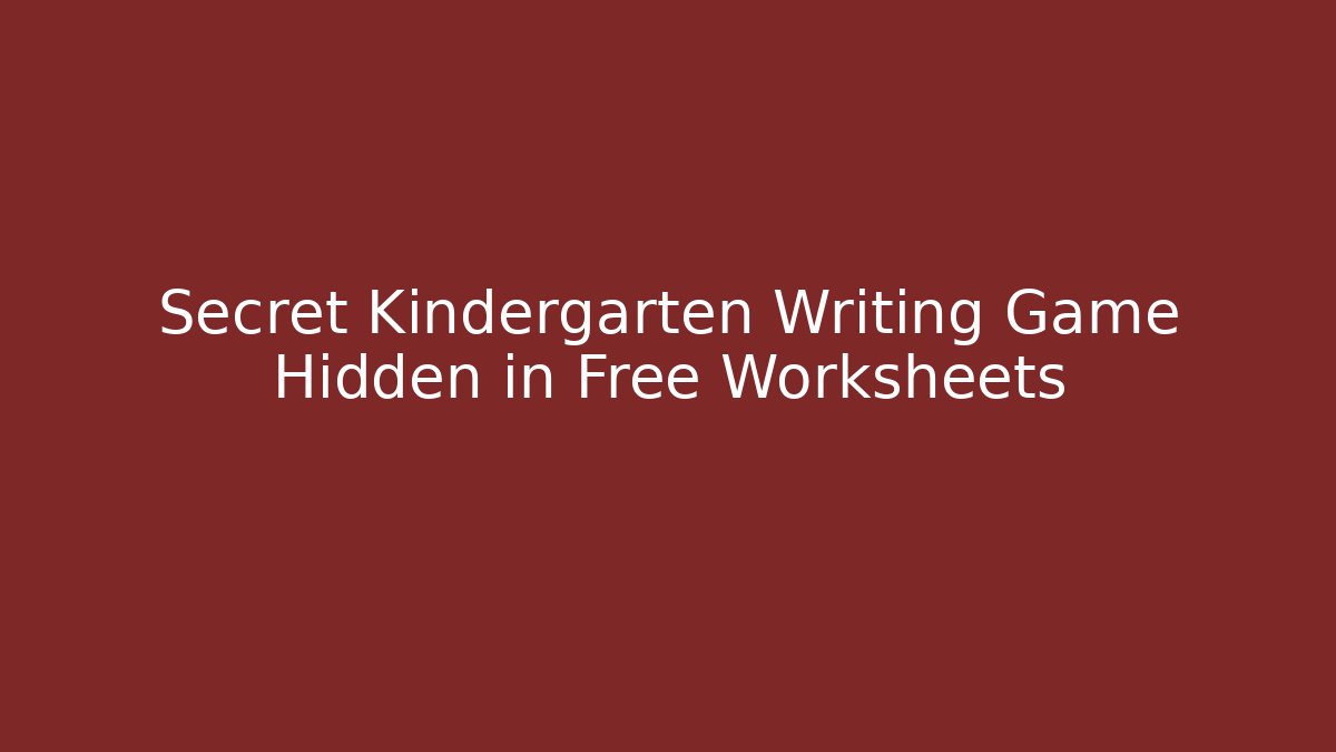 Secret Kindergarten Writing Game Hidden in Free Worksheets - Celivion