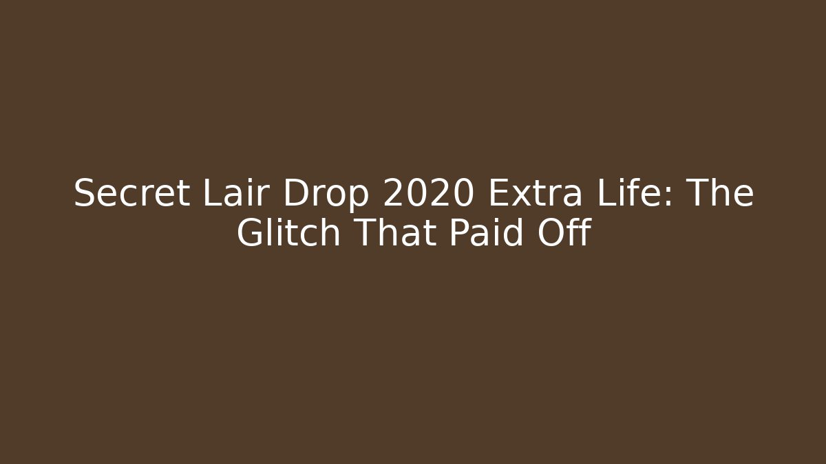 Secret Lair Drop 2020 Extra Life: The Glitch That Paid Off