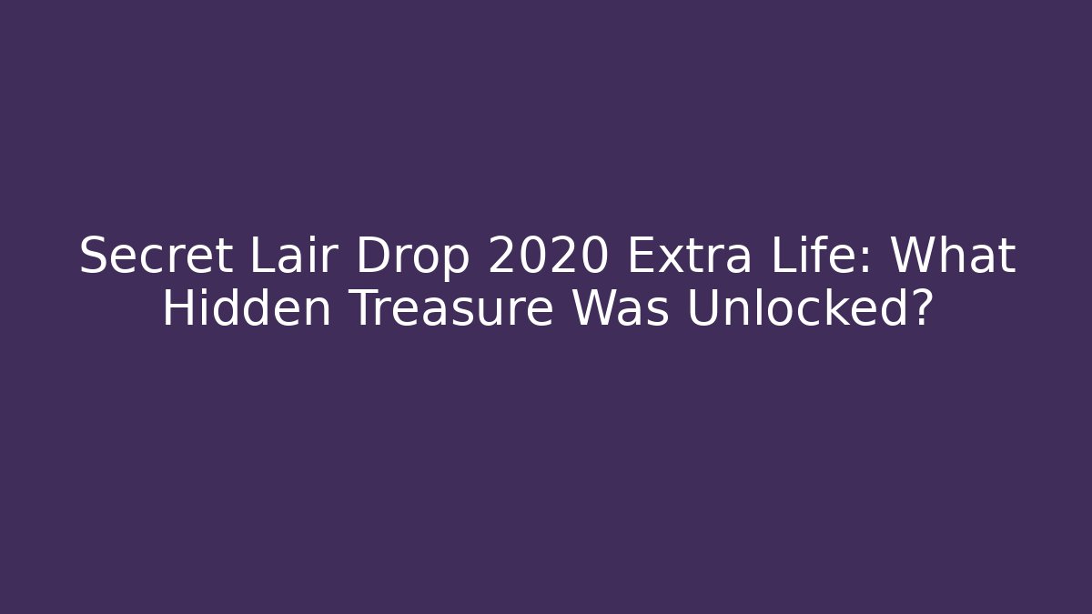 Secret Lair Drop 2020 Extra Life: What Hidden Treasure Was Unlocked?