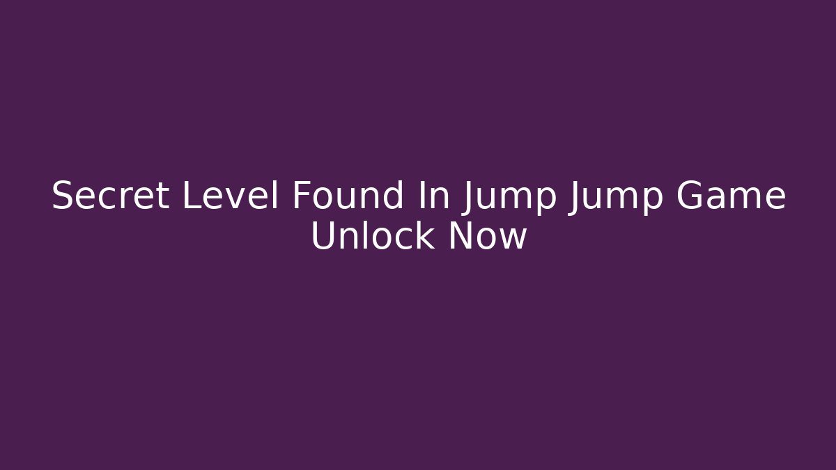 Secret Level Found In Jump Jump Game Unlock Now - Celivion