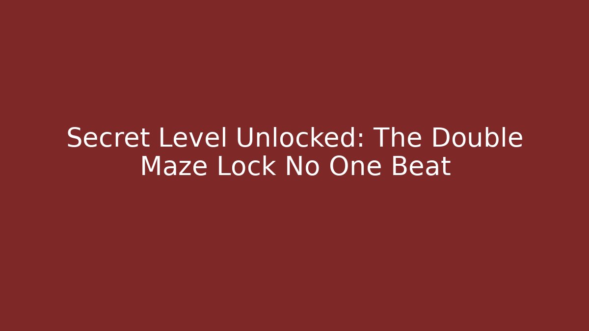 Secret Level Unlocked: The Double Maze Lock No One Beat