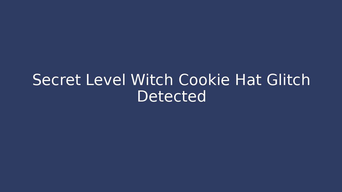 Secret Level Witch Cookie Hat Glitch Detected