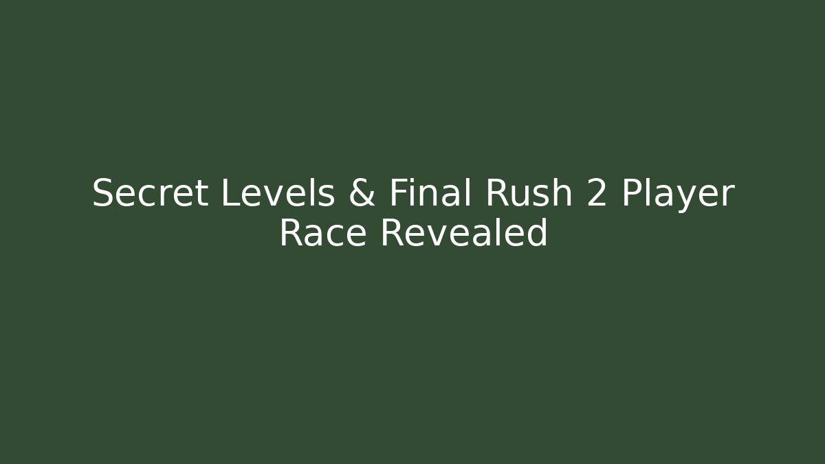Secret Levels & Final Rush 2 Player Race Revealed - Celivion