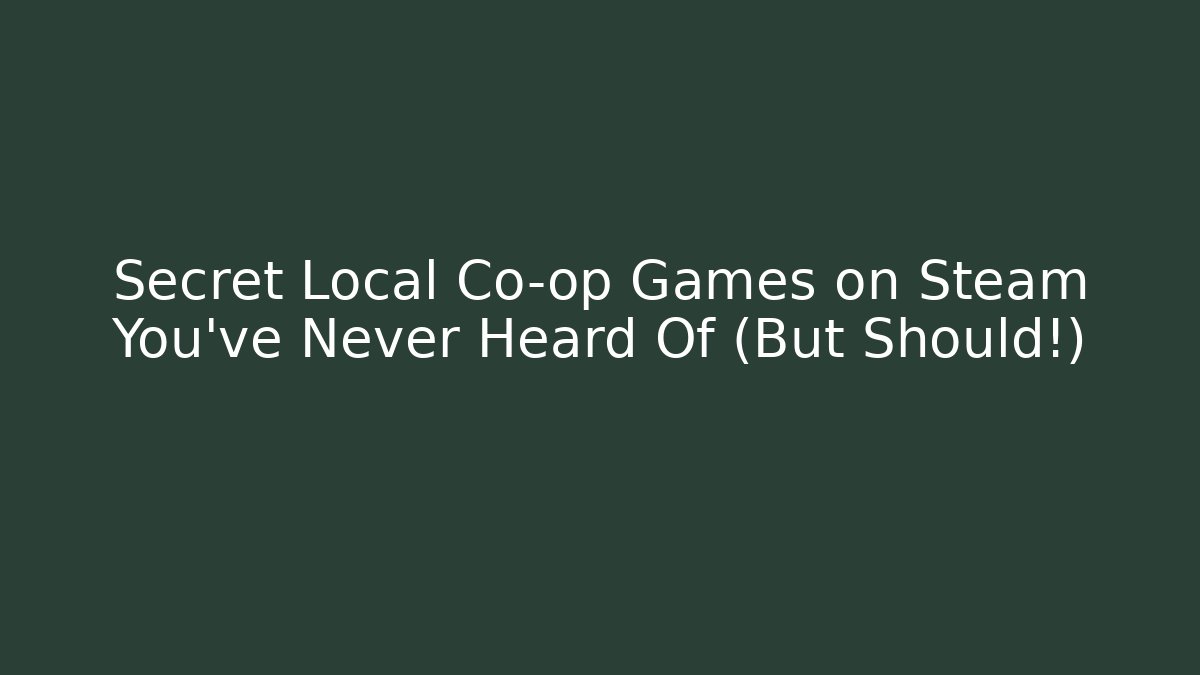 Secret Local Co-op Games on Steam You’ve Never Heard Of (But Should!)