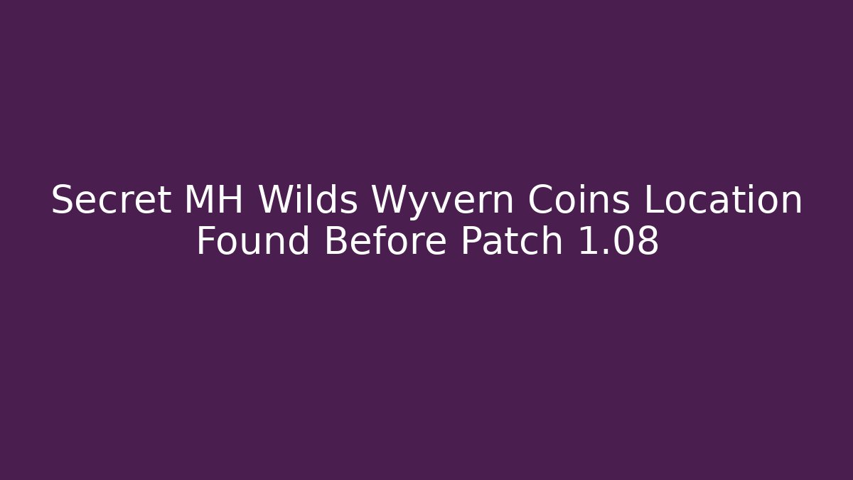 Secret MH Wilds Wyvern Coins Location Found Before Patch 1.08