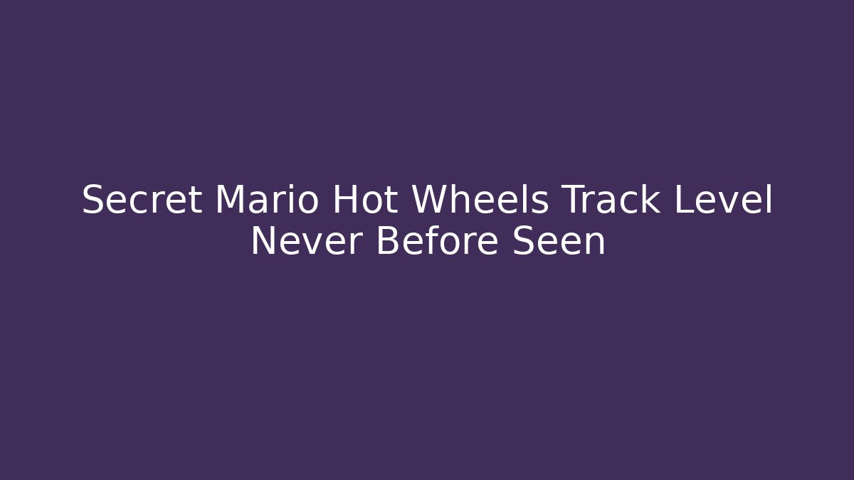 Secret Mario Hot Wheels Track Level Never Before Seen