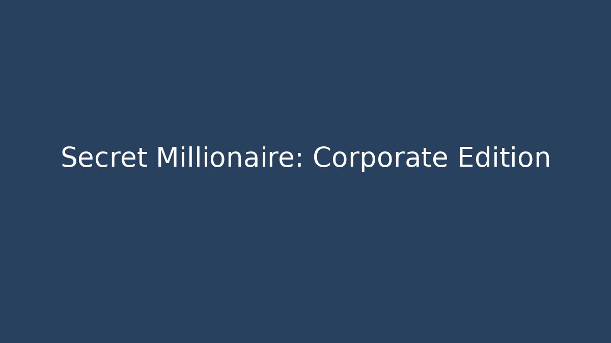 Secret Millionaire: Corporate Edition