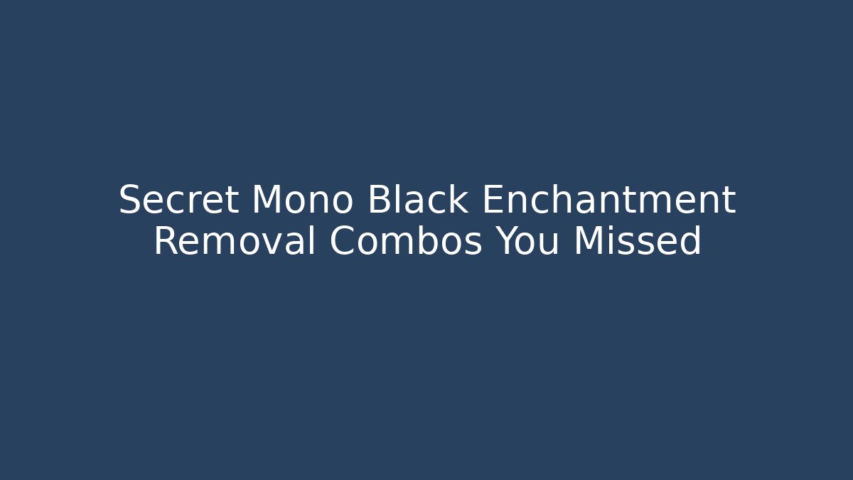 Secret Mono Black Enchantment Removal Combos You Missed