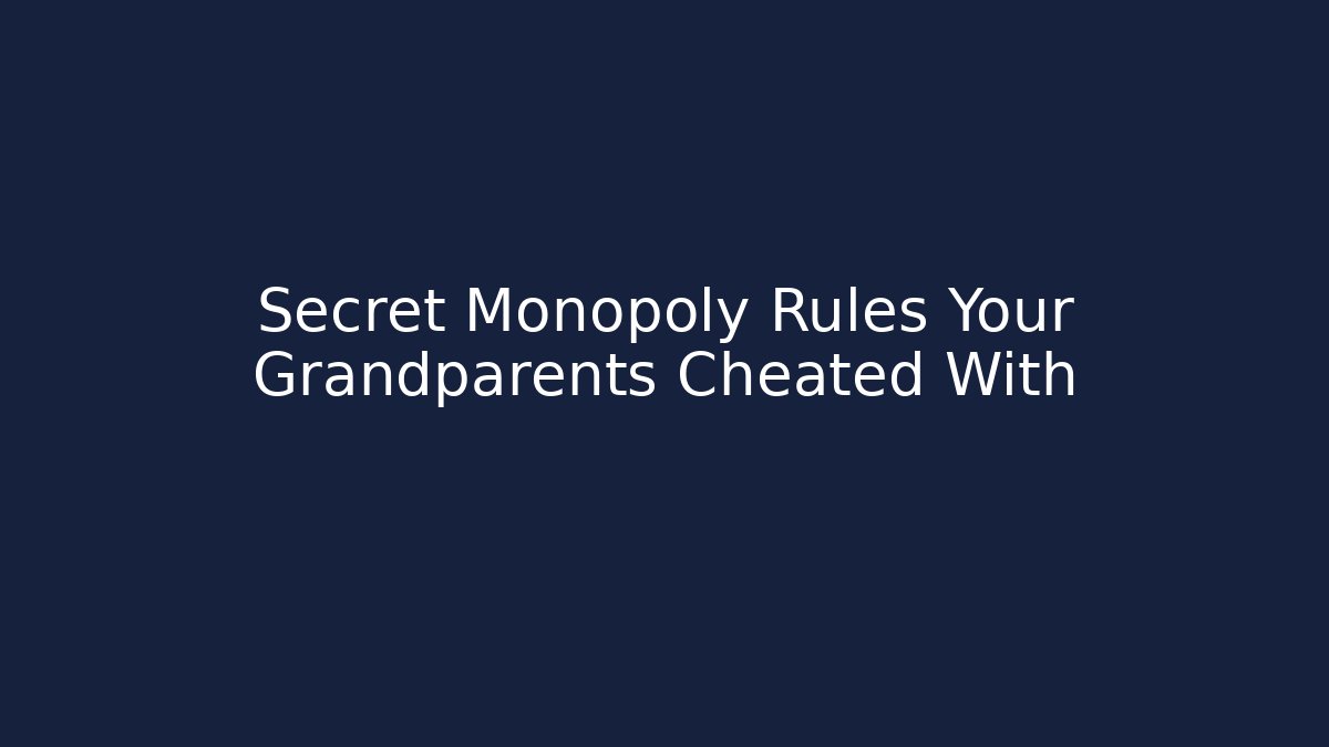 Secret Monopoly Rules Your Grandparents Cheated With