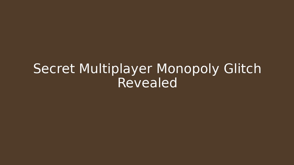 Secret Multiplayer Monopoly Glitch Revealed - Celivion