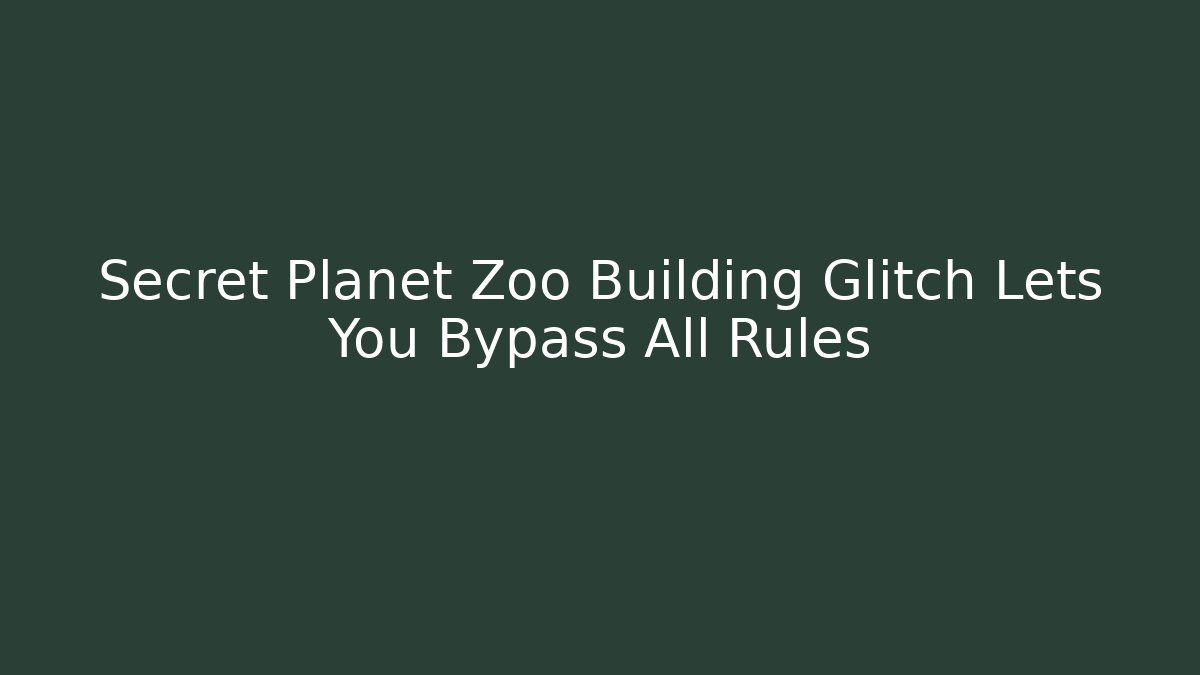 Secret Planet Zoo Building Glitch Lets You Bypass All Rules