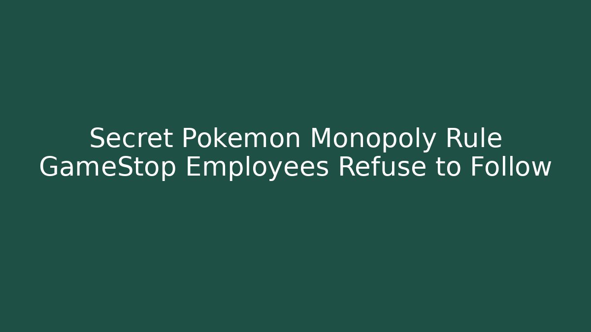 Secret Pokémon Monopoly Rule GameStop Employees Refuse to Follow