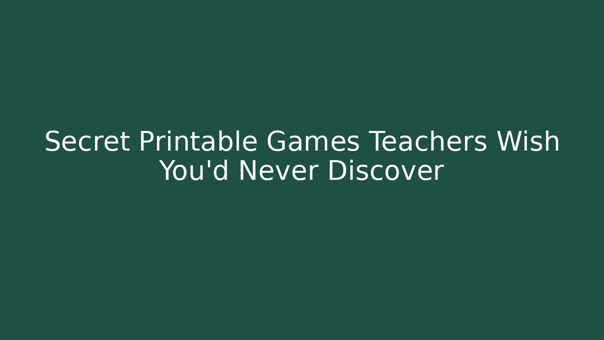 Secret Printable Games Teachers Wish You’d Never Discover