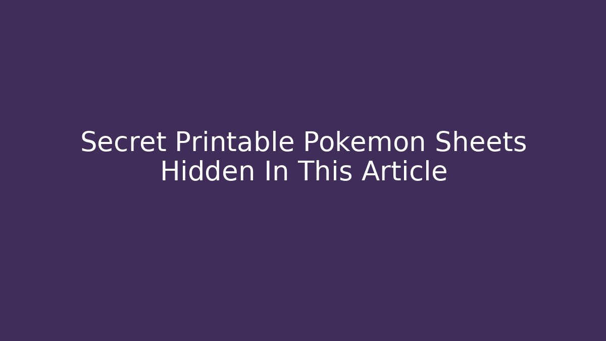 Secret Printable Pokemon Sheets Hidden In This Article