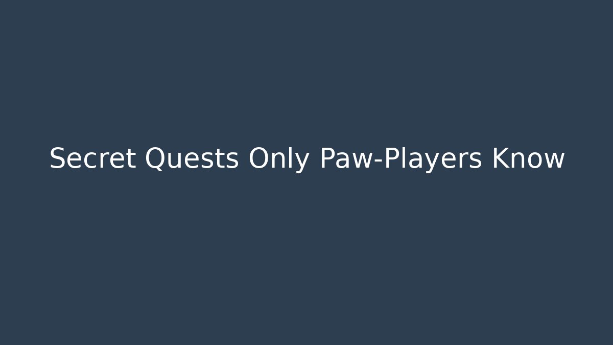 Secret Quests Only Paw-Players Know