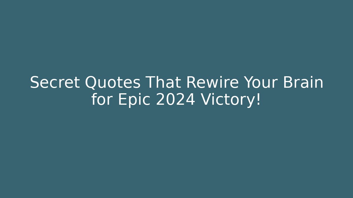 Secret Quotes That Rewire Your Brain for Epic 2024 Victory!