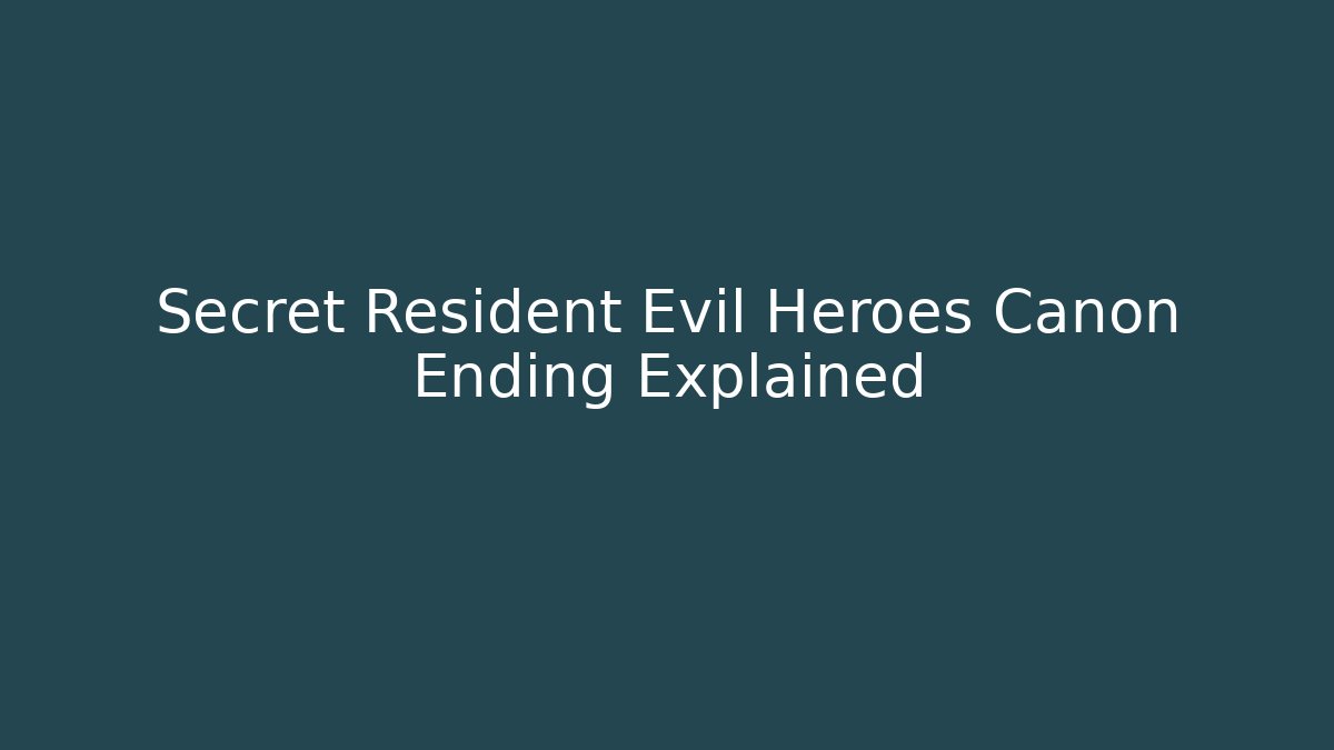Secret Resident Evil Heroes Canon Ending Explained - Celivion